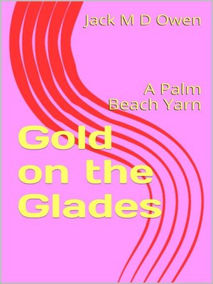 cover image of Gold on the Glades--A Palm Beach Yarn